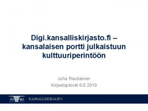 Digi kansalliskirjasto fi kansalaisen portti julkaistuun kulttuuriperintn Juha
