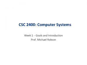 CSC 2400 Computer Systems Week 1 Goals and