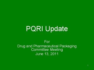 PQRI Update For Drug and Pharmaceutical Packaging Committee