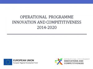 OPERATIONAL PROGRAMME INNOVATION AND COMPETITIVENESS 2014 2020 OP