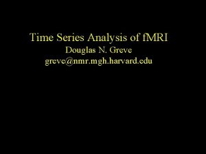 Time Series Analysis of f MRI Douglas N