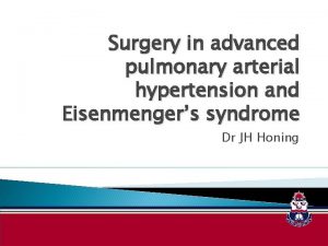 Surgery in advanced pulmonary arterial hypertension and Eisenmengers