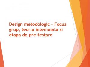 Design metodologic Focus grup teoria intemeiata si etapa