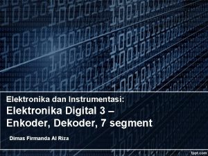 Elektronika dan Instrumentasi Elektronika Digital 3 Enkoder Dekoder