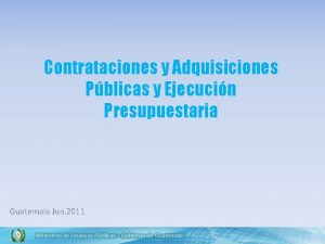 Contrataciones y Adquisiciones Pblicas y Ejecucin Presupuestaria Guatemala