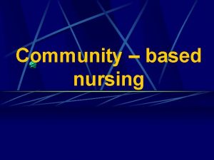 What is community based nursing