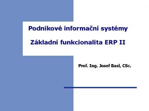 Podnikov informan systmy Zkladn funkcionalita ERP II Prof