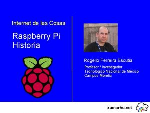 Internet de las Cosas Raspberry Pi Historia Rogelio