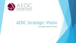 AEDC Strategic Vision Anchorages Economic Future What does