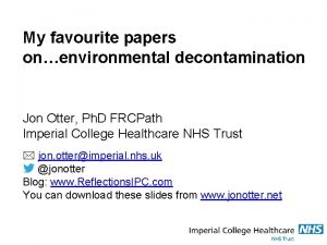 My favourite papers onenvironmental decontamination Jon Otter Ph