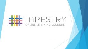 What is Tapestry Tapestry is a secure online