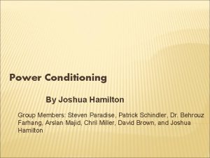 Power Conditioning By Joshua Hamilton Group Members Steven