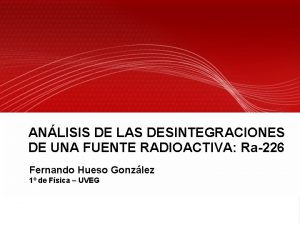 ANLISIS DE LAS DESINTEGRACIONES DE UNA FUENTE RADIOACTIVA