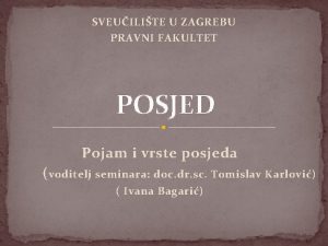 SVEUILITE U ZAGREBU PRAVNI FAKULTET POSJED Pojam i