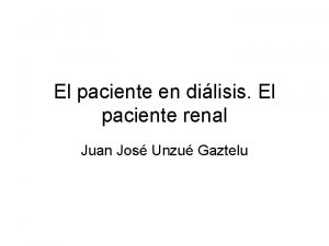 El paciente en dilisis El paciente renal Juan