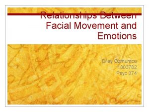 Relationships Between Facial Movement and Emotions Dilay zmumcu