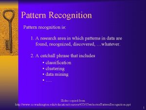 Pattern Recognition Pattern recognition is 1 A research