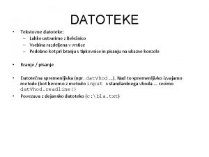 DATOTEKE Tekstovne datoteke Lahko ustvarimo z Belenico Vsebina