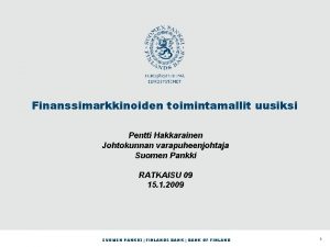 Finanssimarkkinoiden toimintamallit uusiksi Pentti Hakkarainen Johtokunnan varapuheenjohtaja Suomen