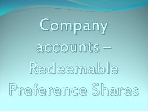 Company accounts Redeemable Preference Shares INTRODUCTION Under Section