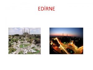 EDRNE EDRNE Edirne is historic city Therefore Edirne