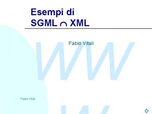 Esempi di SGML XML WW Fabio Vitali Introduzione