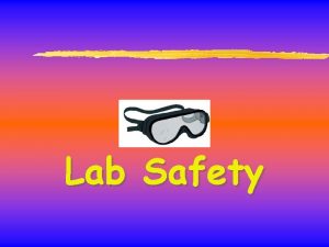 Lab Safety General Safety Rules 1 Listen to