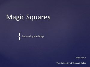 Magic Squares Debunking the Magic Radu Sorici The