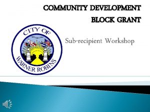 COMMUNITY DEVELOPMENT BLOCK GRANT Subrecipient Workshop CDBG STAFF
