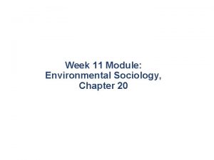 Week 11 Module Environmental Sociology Chapter 20 Sociology
