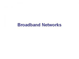 Broadband Networks Definisi Broadband Biasanya broadband services didefinisikan