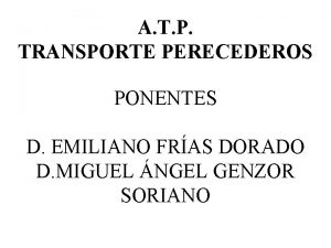 A T P TRANSPORTE PERECEDEROS PONENTES D EMILIANO