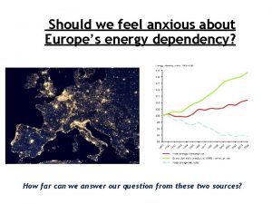 Should we feel anxious about Europes energy dependency