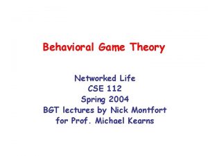 Behavioral Game Theory Networked Life CSE 112 Spring