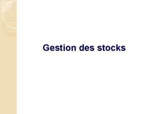 Gestion des stocks Introduction Dans le langage courant