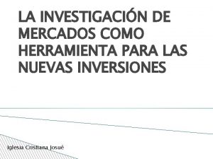 LA INVESTIGACIN DE MERCADOS COMO HERRAMIENTA PARA LAS