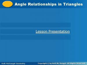 Angle Relationships in Triangles Lesson Presentation Holt Geometry
