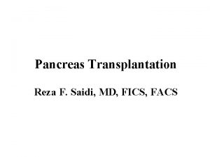 Pancreas Transplantation Reza F Saidi MD FICS FACS