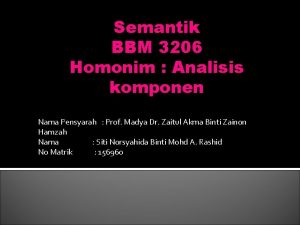 Semantik BBM 3206 Homonim Analisis komponen Nama Pensyarah