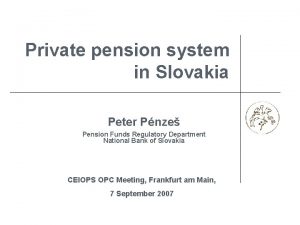 Private pension system in Slovakia Peter Pnze Pension