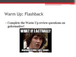 Warm Up Flashback Complete the Warm Up review