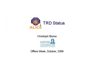 TRD Status Christoph Blume Offline Week October 2009