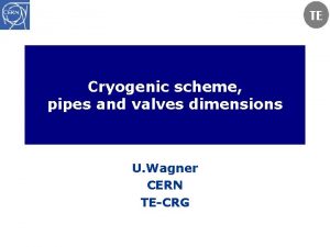 Cryogenic scheme pipes and valves dimensions U Wagner