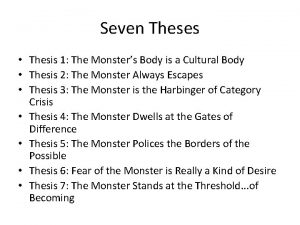 Seven Theses Thesis 1 The Monsters Body is