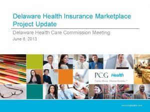 Delaware Health Insurance Marketplace Project Update Delaware Health