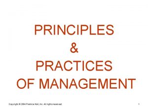 PRINCIPLES PRACTICES OF MANAGEMENT Copyright 2004 Prentice Hall