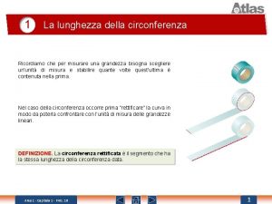 1 La lunghezza della circonferenza Ricordiamo che per