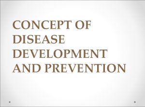 CONCEPT OF DISEASE DEVELOPMENT AND PREVENTION LEARNING OBJECTIVES