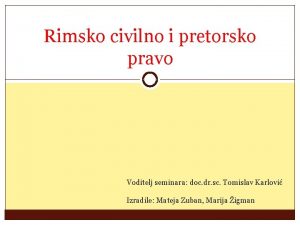 Rimsko civilno i pretorsko pravo Voditelj seminara doc