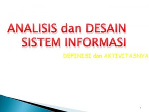 ANALISIS dan DESAIN SISTEM INFORMASI DEFINISI dan AKTIVITASNYA